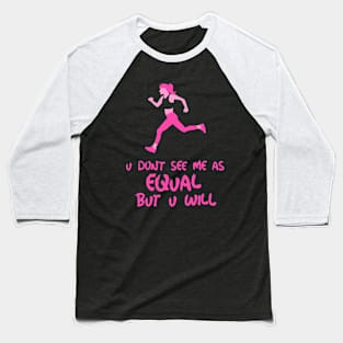 you don't see me as equal but you will Baseball T-Shirt